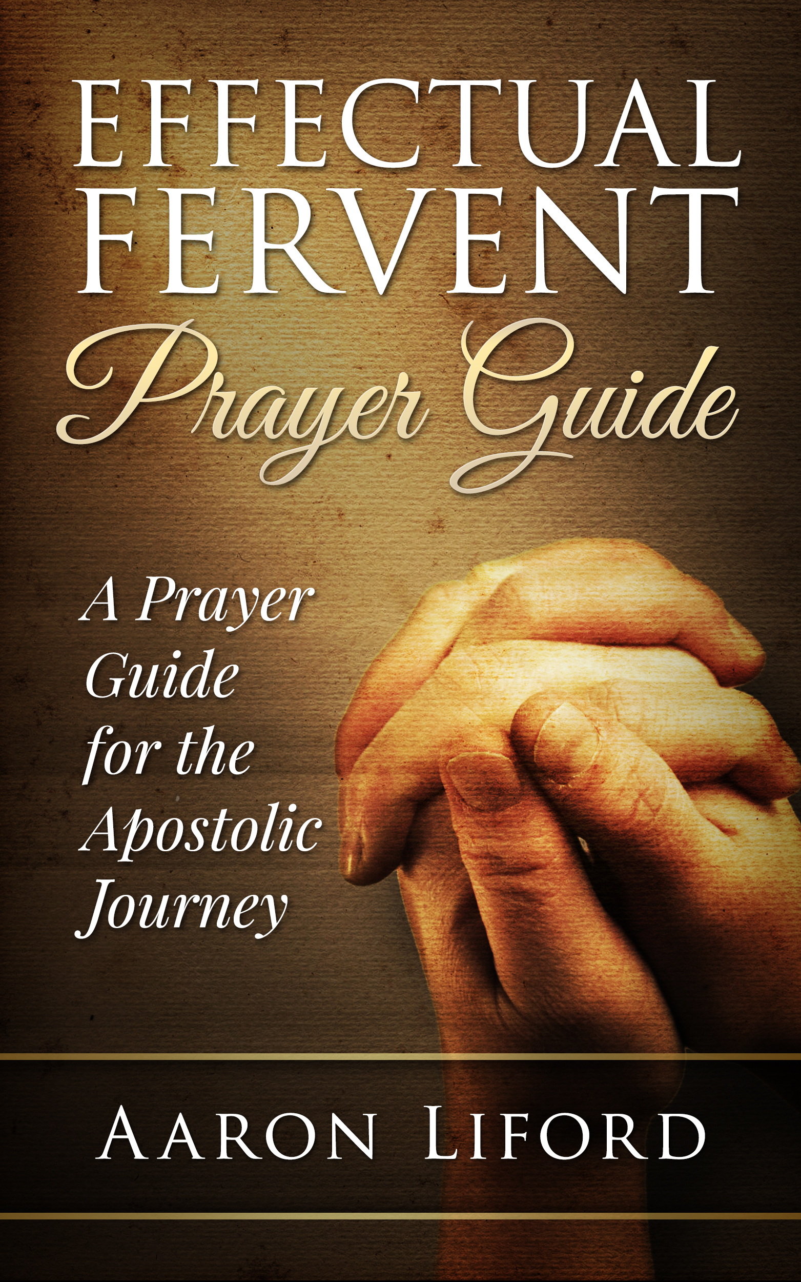 Effectual Fervent Prayer Guide By Aaron Liford